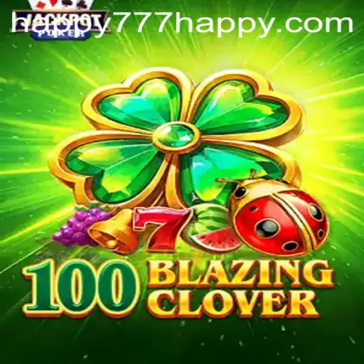 Exploring the Thrilling World of 100BlazingClover